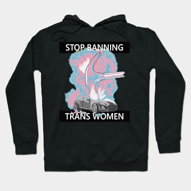 Stop Banning Trans Women Hoodie by TrustyTransgender